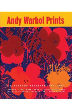 Andy Warhol Prints: A Catalogue Raisonne: 1962-1987 - Andy Warhol