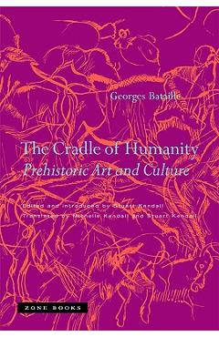 Poza produsului The Cradle of Humanity: Prehistoric Art and Culture - Georges Bataille