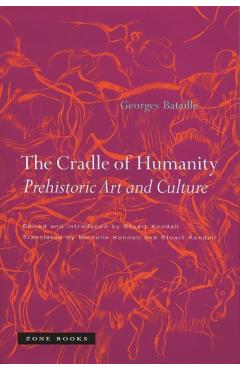 The Cradle of Humanity: Prehistoric Art and Culture - Georges Bataille