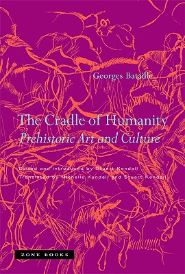 The Cradle of Humanity: Prehistoric Art and Culture - Georges Bataille