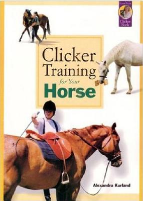 Clicker Training for Your Horse - Alexandra Kurland