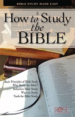 How to Study the Bible: Bible Study Made Easy - Rose Publishing