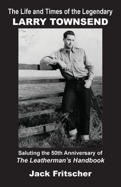 Poza produsului The Life and Times of the Legendary Larry Townsend - Jack Fritscher