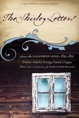 The Shirley Letters: From the California Mines, 1851-1852 - Louise Amelia Knapp Smith Clappe