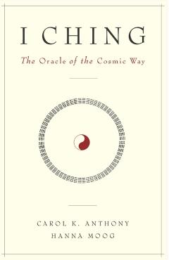 I Ching, The Oracle of the Cosmic Way - Hanna Moog