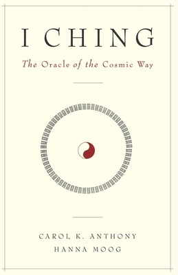 I Ching, The Oracle of the Cosmic Way - Hanna Moog
