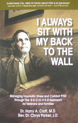 I Always Sit with My Back to the Wall: Managing Traumatic Stress and Combat Ptsd Through the R-E-C-O-V-E-R Approach for Veterans and Families - Chrys L. Parker Jd