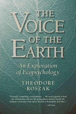 Voice of the Earth: An Exploration of Ecopsychology - Theodore Roszak