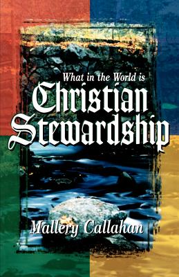 What in the World is Christian Stewardship - Mallery Callahan