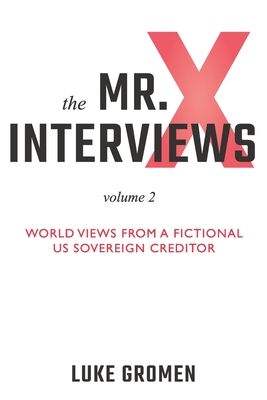 The Mr. X Interviews Volume 2: World Views from a Fictional US Sovereign Creditor - Tyler Tichelaar