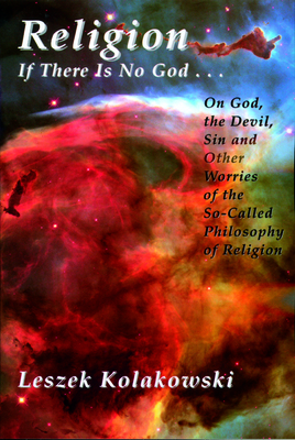Religion: If There is No God...on God, the Devil, Sin and Other Worries of the So-Called Philosophy of Religion - Leszek Kolakowski