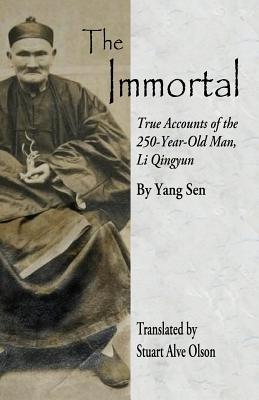 The Immortal: True Accounts of the 250-Year-Old Man, Li Qingyun - Stuart Alve Olson