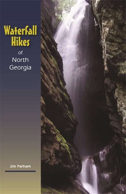 Waterfall Hikes of North Georgia - Jim Parham
