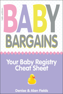 Baby Bargains: Your Baby Registry Cheat Sheet! Honest & Independent Reviews to Help You Choose Your Baby's Car Seat, Stroller, Crib, - Denise Fields
