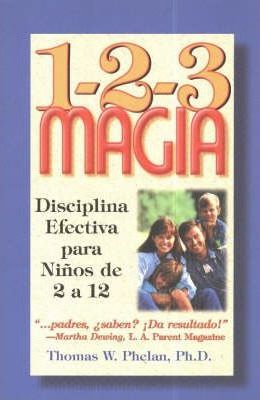 1-2-3 Magia: Diciplina Efectiva Para Ninos de 2 a 12 - Thomas W. Phelan
