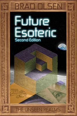 Future Esoteric, 2: The Unseen Realms - Brad Olsen