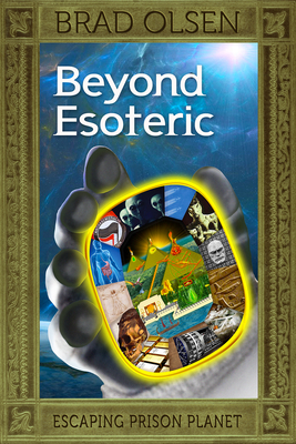 Beyond Esoteric, 3: Escaping Prison Planet - Brad Olsen