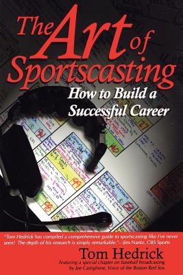 The Art of Sportscasting: How to Build a Successful Career - Tom Hedrick
