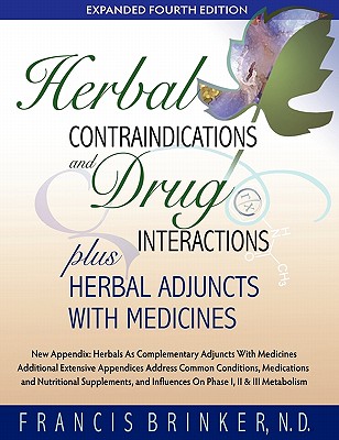 Herbal Contraindications and Drug Interactions: Plus Herbal Adjuncts with Medicines, 4th Edition - Francis Brinker