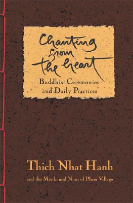 Chanting from the Heart: Buddhist Ceremonies and Daily Practices - Thich Nhat Hanh