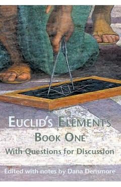 Euclid's Elements Book One with Questions for Discussion - Dana Densmore