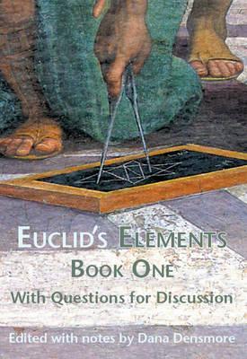 Euclid's Elements Book One with Questions for Discussion - Dana Densmore