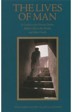 Poza produsului The Lives of Man: A Guide to the Human States: Before Life, in the World, and After Death - Imam 'abdallah Ibn Alawi Al-haddad