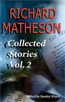 Richard Matheson, Volume 2: Collected Stories - Richard Matheson