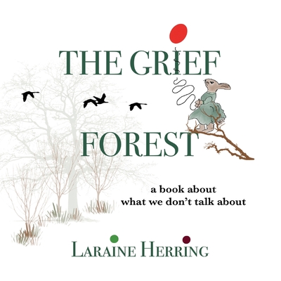 The Grief Forest: A Book About What We Don't Talk About - Laraine Herring