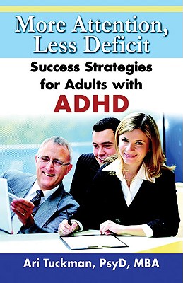 More Attention, Less Deficit: Success Strategies for Adults with ADHD - Ari Tuckman