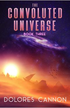 Poza produsului The Convoluted Universe, Book Three - Dolores Cannon