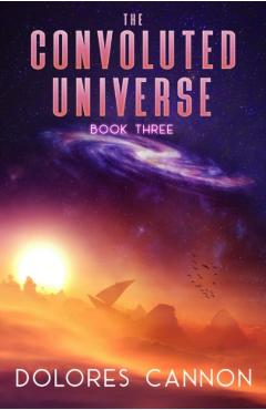 The Convoluted Universe, Book Three - Dolores Cannon