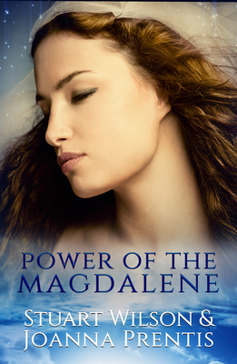 Power of the Magdalene: The Hidden Story of the Women Disciples - Stuart Wilson