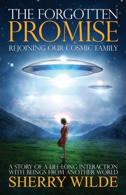 Forgotten Promise: Rejoining Our Cosmic Family - Sherry Wilde