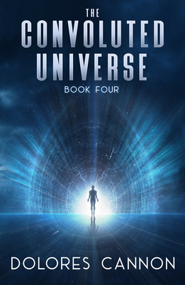 The Convoluted Universe: Book Four - Dolores Cannon