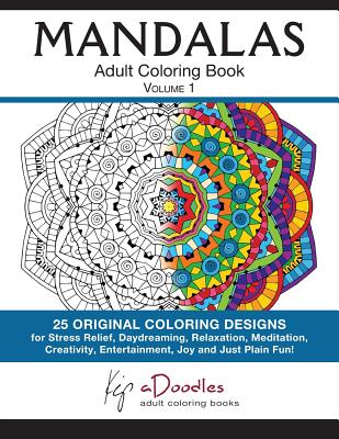 Mandalas, Volume 1: Adult Coloring Book - Kip Adoodles