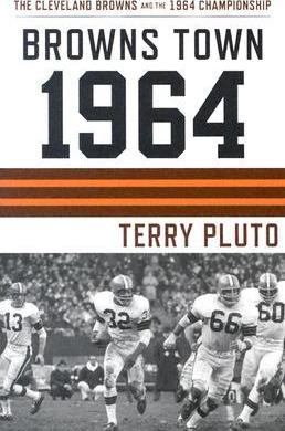 Browns Town 1964: Cleveland's Browns and the 1964 Championship - Terry Pluto