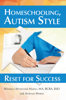 Homeschooling, Autism Style: Reset for Success - Wendela Whitcomb Marsh