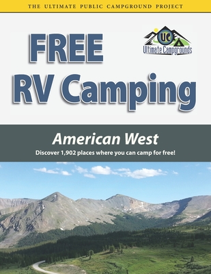 Free RV Camping American West: Discover 1,902 places where you can camp for free! - Ted Houghton