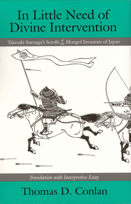 In Little Need of Divine Intervention: Takezaki Suenaga's Scrolls of the Mongol Invasions of Japan - Thomas D. Conlan
