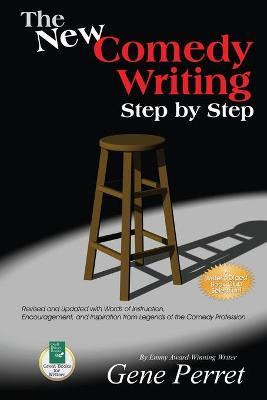 The New Comedy Writing Step by Step: Revised and Updated with Words of Instruction, Encouragement, and Inspiration from Legends of the Comedy Professi - Gene Perret