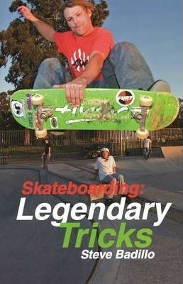 Skateboarding: Legendary Tricks - Steve Badillo