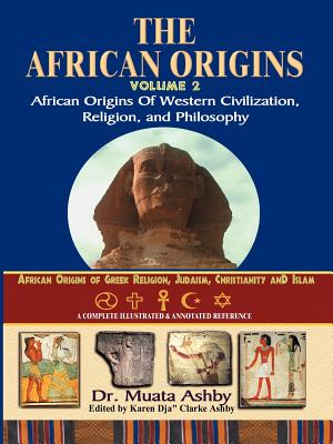 African Origins Volume 2: African Origins of Western Civilization, Religion and Philosophy - Muata Ashby