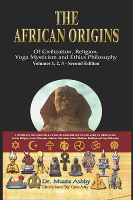 The African origins of civilization, religion, yoga mystical spirituality, ethics philosophy and a history of Egyptian yoga - Muata Ashby