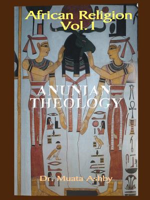African Religion Volume 1: Anunian Theology & the Mysteries of Ra - Muata Ashby