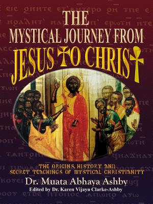The Mystical Journey From Jesus to Christ - Muata Ashby
