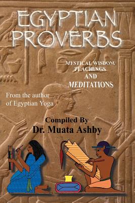 Egyptian Proverbs: collection of -Ancient Egyptian Proverbs and Wisdom Teachings - Muata Ashby