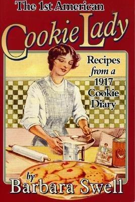 The 1st American Cookie Lady: Recipes from a 1917 Cookie Diary - Barbara Swell