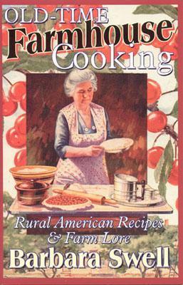 Old-Time Farmhouse Cooking - Barbara Swell