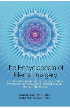 Encyclopedia of Mental Imagery: Colette Aboulker-Muscat's 2,100 Visualization Exercises for Personal Development, Healing, and Self-Knowledge - Gerald Epstein